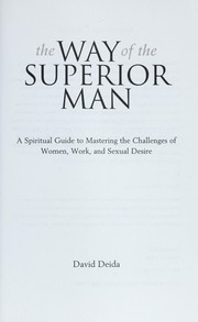 The Way of the Superior Man: A Spiritual Guide to Mastering the Challenges  of Women, Work, and Sexual Desire See more